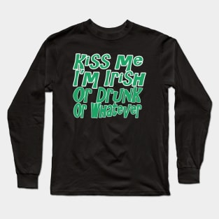 Kiss Me I'm Drunk Or Irish Or Whatever T Shirt Long Sleeve T-Shirt